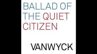 Vanwyck - Ballad Of The Quiet Citizen video