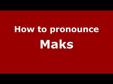 How to pronounce Maks
