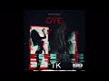 TK X OYE OFFICIAL AUDIO