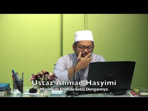 20211106 Ustaz Ahmad Hasyimi : Masihkah Engkau Setia Dengannya?