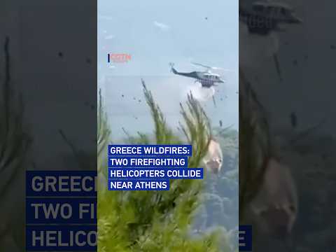 Greece wildfires: Two firefighting helicopters collide near Athens
