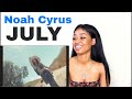 Noah Cyrus - July | REACTION Noah Cyrus - July | REACTION