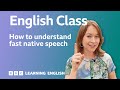 How to understand native speakers when they talk quickly: Live English Class