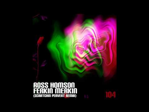 Ross Homson - Ferkin Merkin (Scratchin Pervert Remix) (Toolbox Recordings)