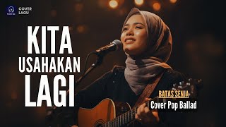 Download lagu 🎵 Kita Usahakan Lagi – Batas Senja | Cover Pop Ballad Penuh Haru mp3