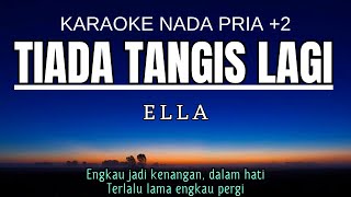 Download lagu Ella - Tiada Tangis Lagi (Karaoke Male Key Nada Pria  2 A#m) mp3