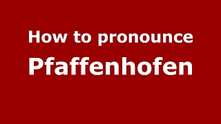 How to pronounce Pfaffenhofen