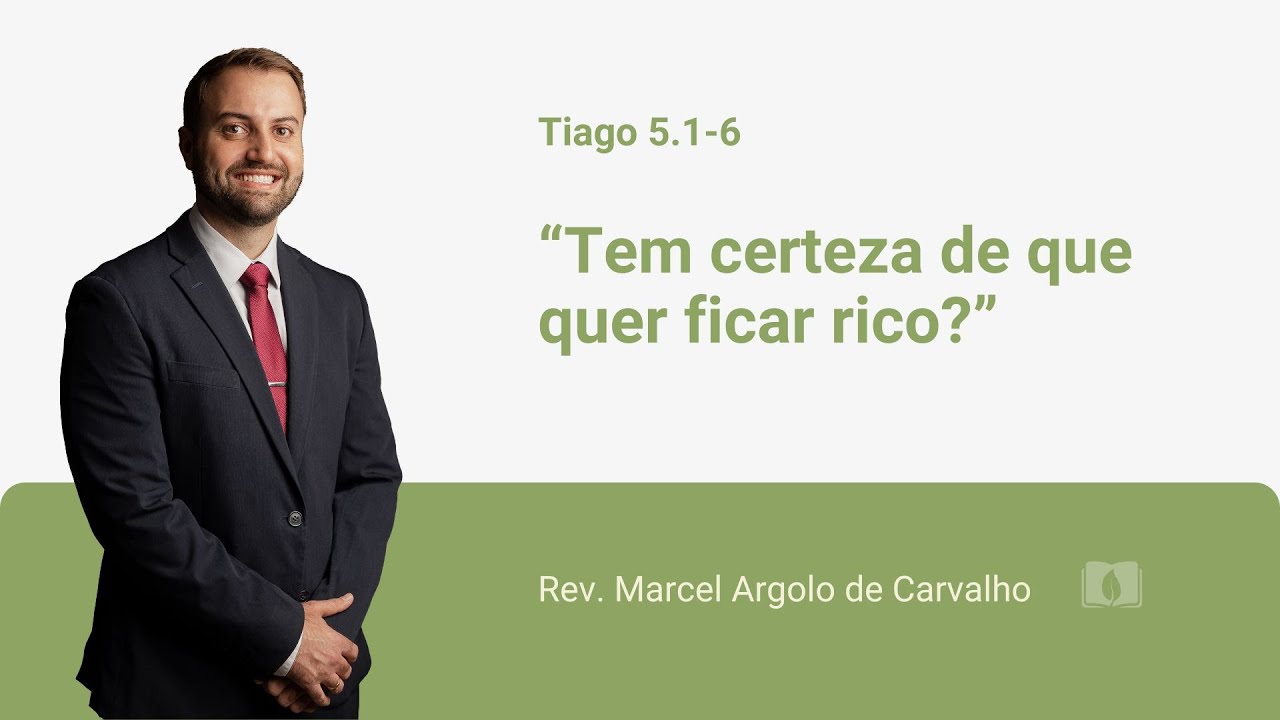 James 5:1-6 - Are you sure you want to be rich? - Rev. Marcel Argolo de Carvalho