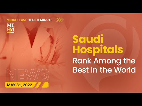 Saudi Hospitals Rank Among the Best in the World, and More