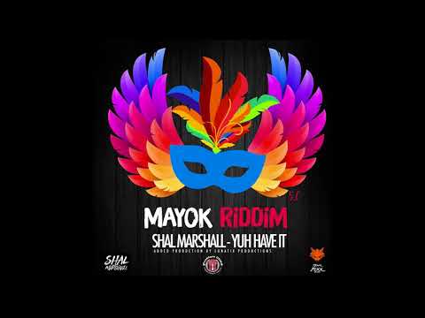 (Shal Marshall ) - Yuh Have It | (MAYOK RIDDIM) | Soca 2018