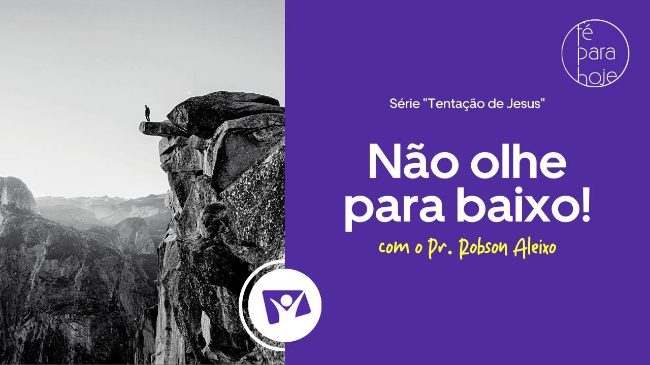 NÃO OLHE PARA BAIXO! | Pr. Robson Aleixo