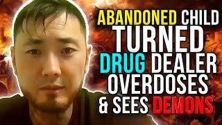 Abandoned Child Turned Drug Dealer Overdoses/Dies & Sees DEMONS