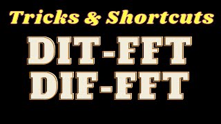 DITFFT & DIFFFT- Decimation in Time & Frequency [Tricks & Shortcuts]
