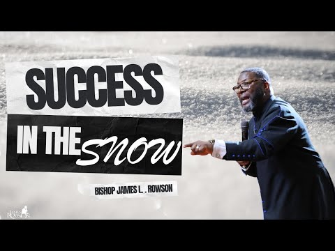 Success in the Snow | Bishop James L. Rowson