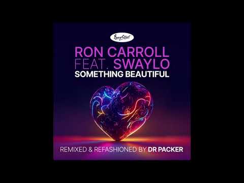 Ron Carroll feat.Swaylo - Something Beautiful [Dr Packer Extended Remix]