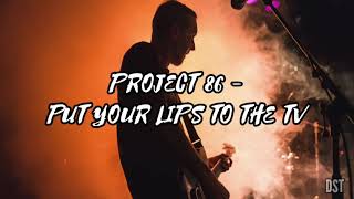 Project 86 - Put Your Lips to the TV (Sub Español/Lyrics)