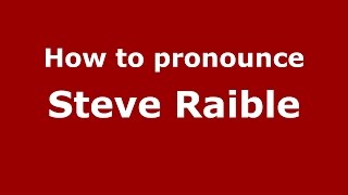 How to pronounce Steve Raible