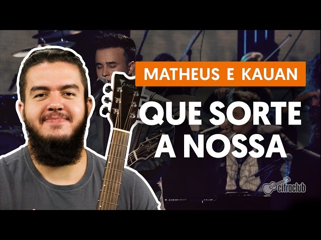 Cifra Club | QUE SORTE A NOSSA - Matheus e Kauan (cifra com videoaula)