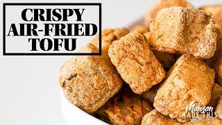 Easy, 3 Ingredient Recipe, Best Vegan Crispy Air-Fried Tofu (Gluten-Free + Oil-Free) + Recipe Ideas