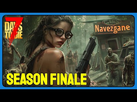 7 Days To Die - Navezgane - Basics Reloaded - Episode 11 - Season Finale
