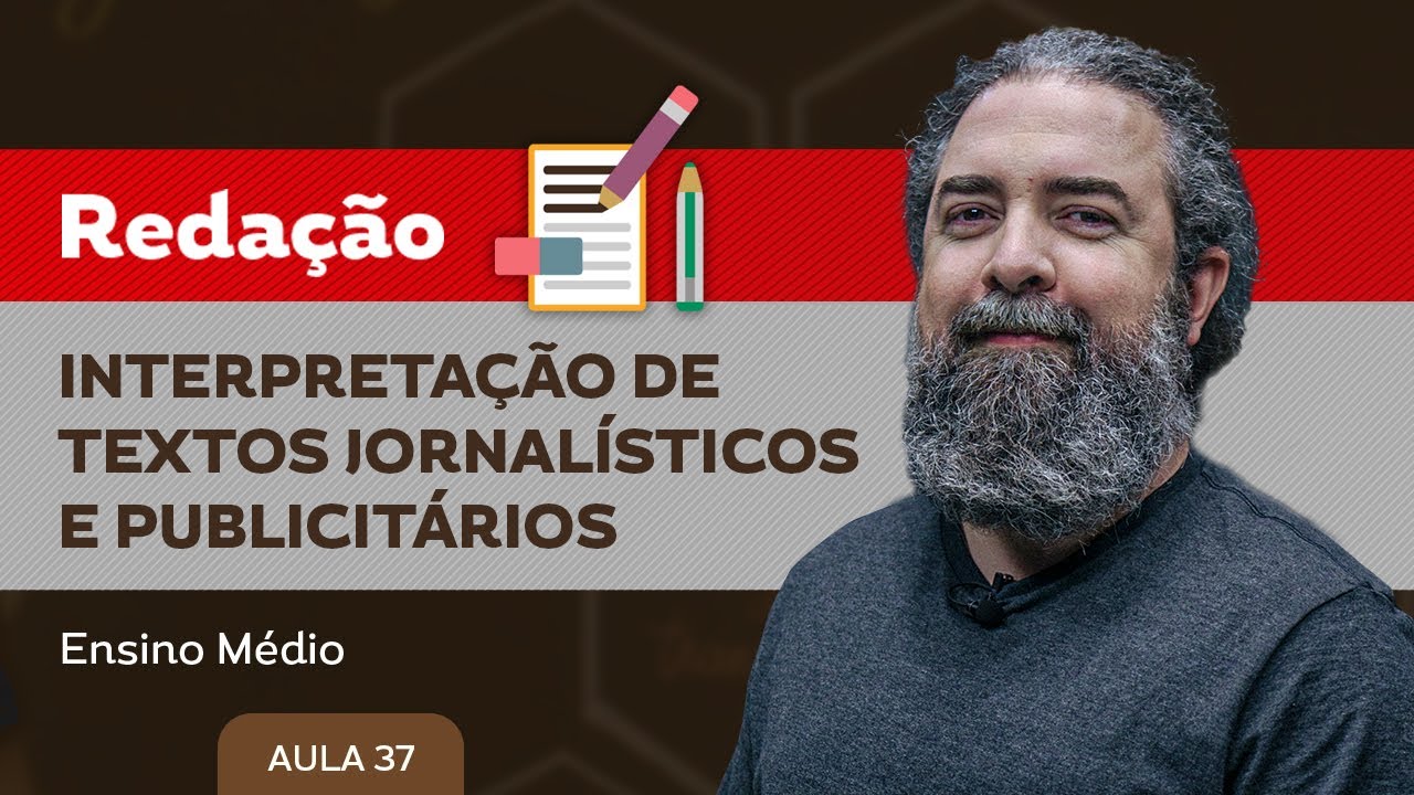 Interpretação de textos jornalísticos e publicitários​ - Redação - Ensino Médio