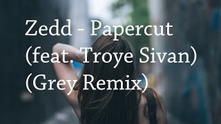 Zedd - Papercut (feat. Troye Sivan) (Grey Remix)