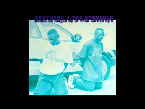 Brothers 4 The Struggle: Rather Be Judged By 12 Than Carried By 6