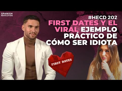 HECD! 202 - First Dates y el viral ejemplo práctico de cómo ser idiota