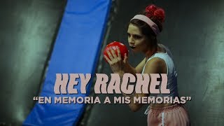Hey Rachel - En Memoria a Mis Memorias (Video Oficial)
