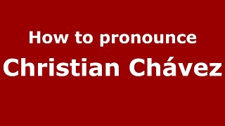 How to pronounce Christian Chávez