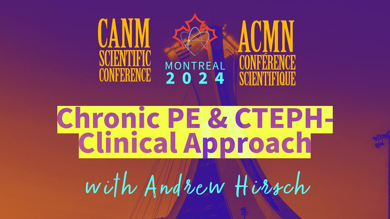 Chronic PE and CTEPH - Clinical Approach | CANM24 Conference