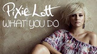 Pixie Lott - What U Do (with lyrics)