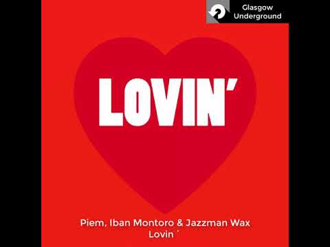 Piem, Iban Montoro & Jazzman Wax - Lovin´ (Glasgow Underground)