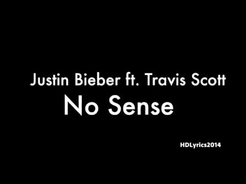 Justin Bieber ft. Travis Scott - No Sense Lyrics