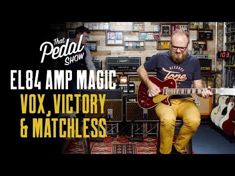 EL84 Guitar Amp Magic: Vox AC15 & AC30, Matchless HC-30 & Victory VC35 Compared – That Pedal Show