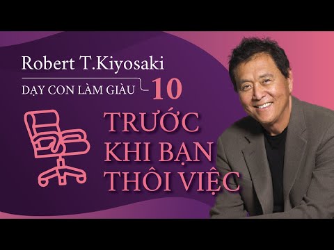 [Sách Nói] Dạy Con Làm Giàu - Tập 10 - Trước Khi Bạn Thôi Việc - Chương 1 | Robert T.Kiyosaki