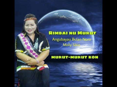 Lagu Murut ~ Angubayau Bulan Noro. Molly Sikin