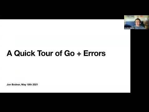 A Quick Tour of Go and Errors - Jon Bodner (May 18, 2021)