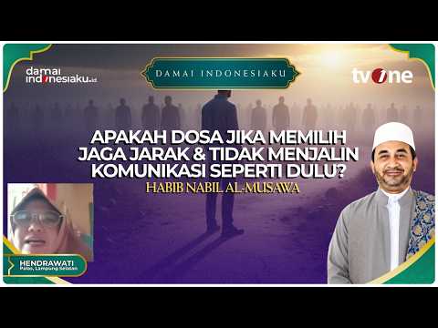 Apakah dosa jika memilih jaga jarak & tidak menjalin komunikasi seperti dulu? | DAMAI INDONESIAKU