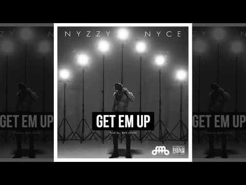 Nyzzy Nyce - Get Em Up (Prod By. BAD Lossa)