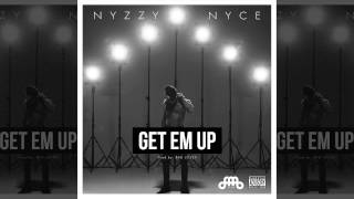 Nyzzy Nyce - Get Em Up (Prod By. BAD Lossa)