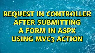 Request in Controller after submitting a form in ASPX using MVC3 action (3 Solutions!!)