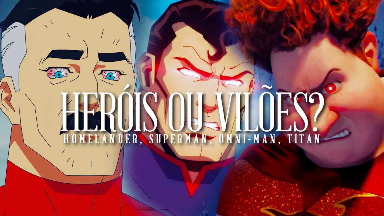 HERÓIS NÃO NASCEM, SÃO CRIADOS - Homelander, Superman, Omni-Man, Titan
