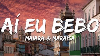 Maiara &amp; Maraisa - Aí Eu Bebo (Letra/Lyrics) Ao Vivo