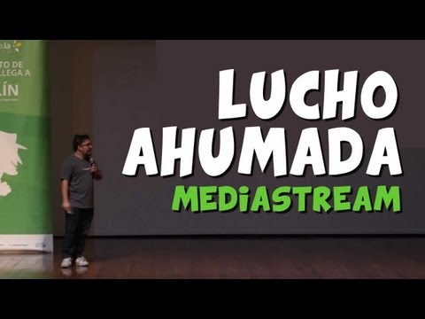 La historia de Lucho Ahumada y MediaStream