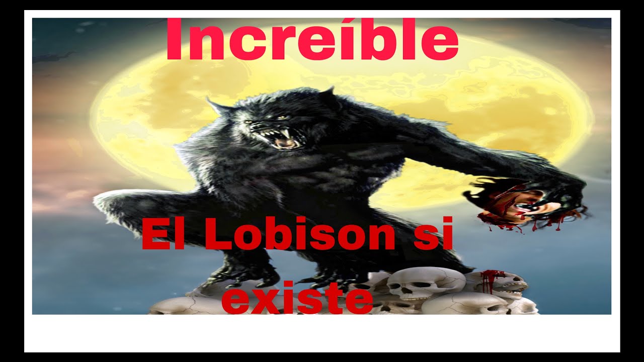 El Lobison u Hombre Lobo si EXISTEN.mira este video