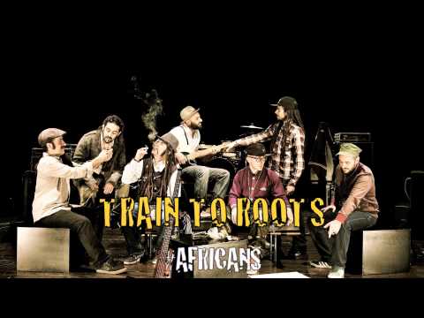 TRAIN TO ROOTS - Africans ( Official Audio Version )