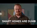 Smart Homes Are Dumb So I M Building Mine Better