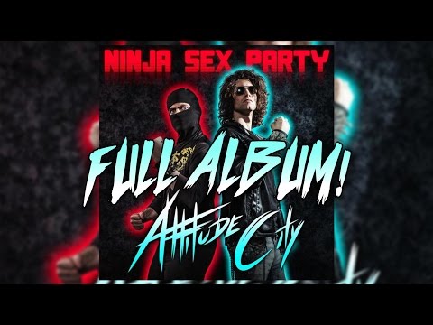 Ninja Sex Party - Attitude City FULL ALBUM