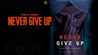 Never Give Up (Official Video) Pawan Sandhu | New Punjabi Songs 2019 | Latest Punjabi Songs 2019